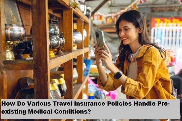 How Do Various Travel Insurance Policies Handle Pre-existing Medical Conditions?